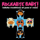 Rockabye Baby! Lullaby Renditions of Guns N' Roses
