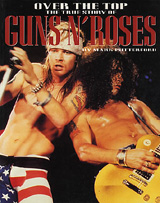 OVER THE TOP THE TRUE STORY OF GUNS N' ROSES